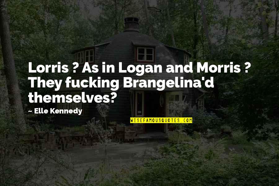 Acting Strange Quotes By Elle Kennedy: Lorris ? As in Logan and Morris ?