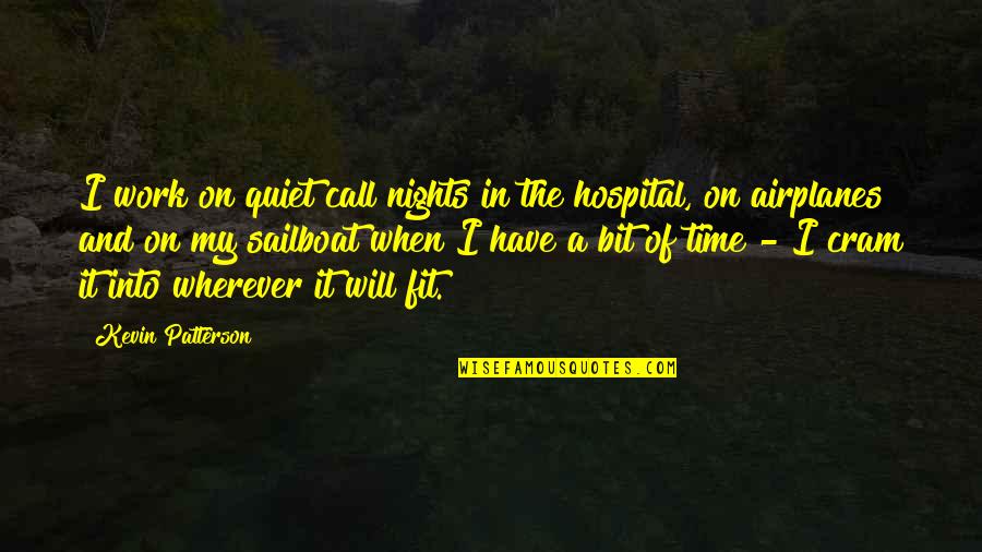 Acting Strange Quotes By Kevin Patterson: I work on quiet call nights in the