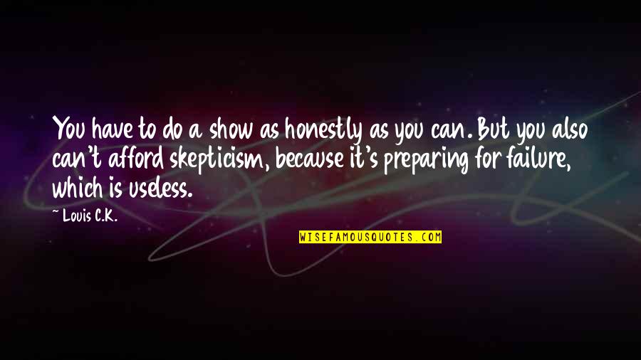 Acting Superior Quotes By Louis C.K.: You have to do a show as honestly Acting Superior Quotes By Louis C.K.: You have to do a show as honestly