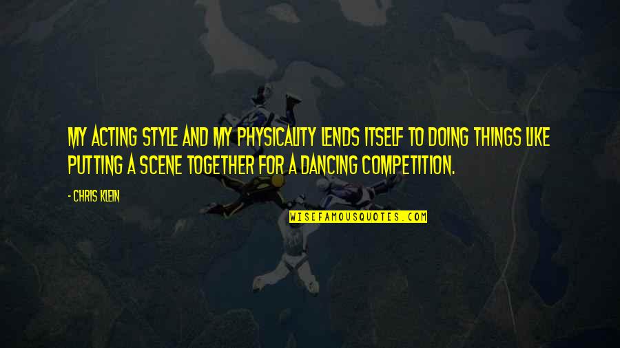 Acting Together Quotes By Chris Klein: My acting style and my physicality lends itself Acting Together Quotes By Chris Klein: My acting style and my physicality lends itself