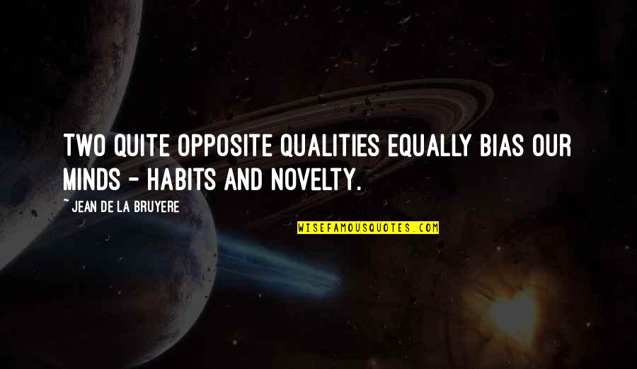 Acting Together Quotes By Jean De La Bruyere: Two quite opposite qualities equally bias our minds Acting Together Quotes By Jean De La Bruyere: Two quite opposite qualities equally bias our minds