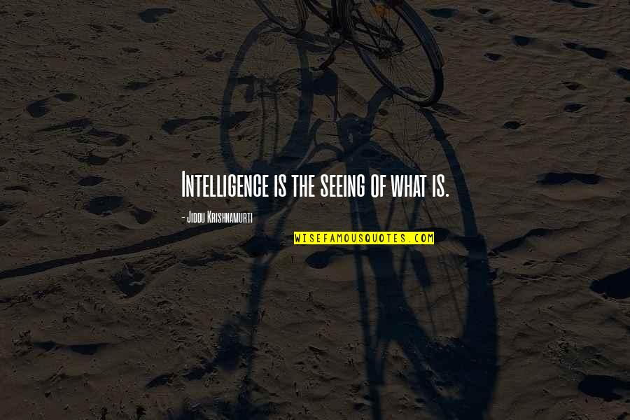 Acting Training Quotes By Jiddu Krishnamurti: Intelligence is the seeing of what is.