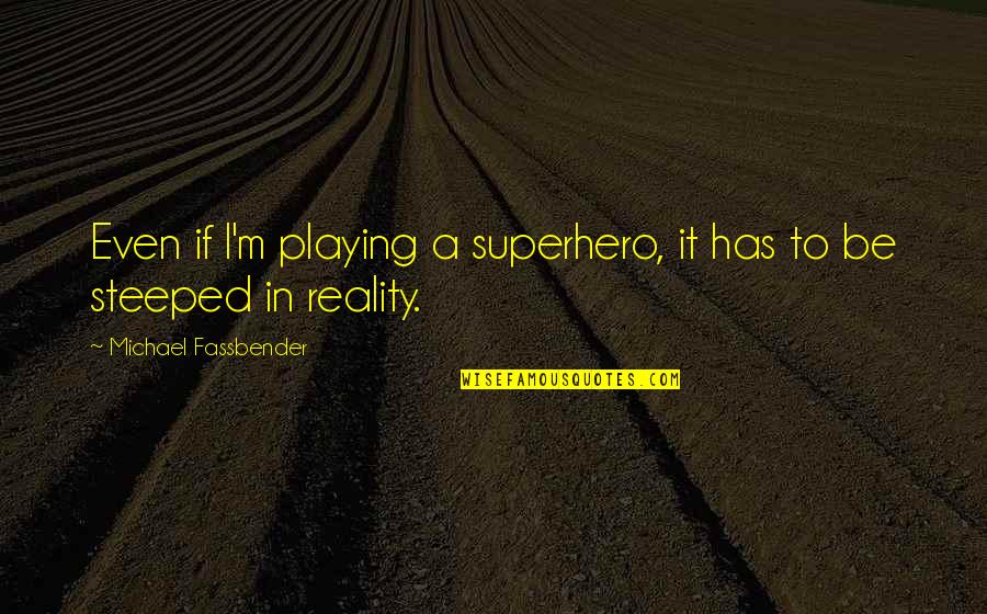 Acting Training Quotes By Michael Fassbender: Even if I'm playing a superhero, it has