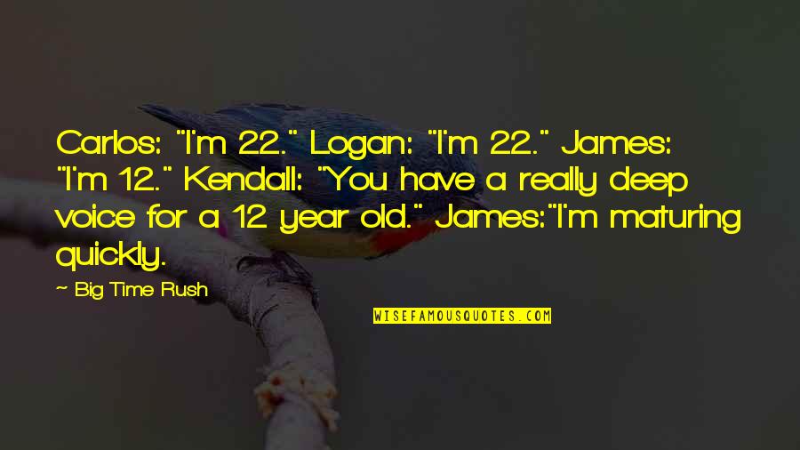 Acting Under Pressure Quotes By Big Time Rush: Carlos: "I'm 22." Logan: "I'm 22." James: "I'm