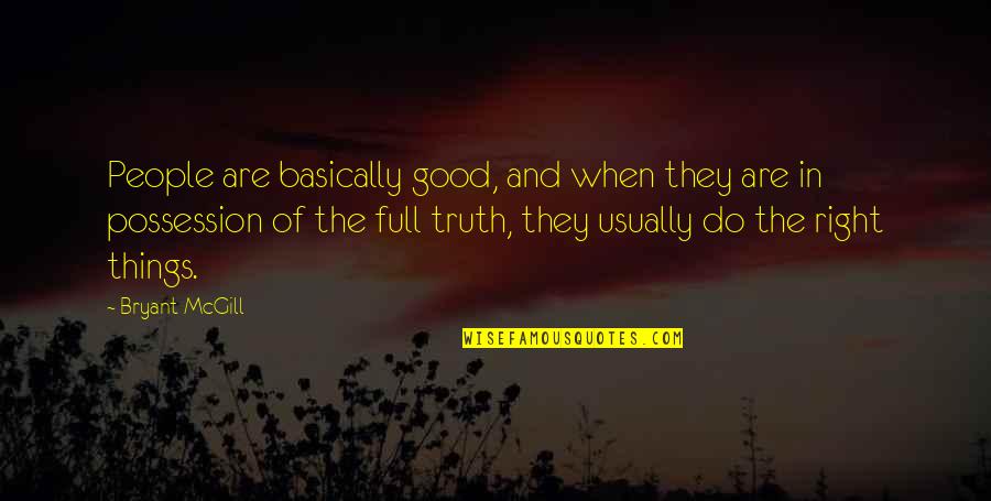 Acting Upon Thinking Quotes By Bryant McGill: People are basically good, and when they are Acting Upon Thinking Quotes By Bryant McGill: People are basically good, and when they are