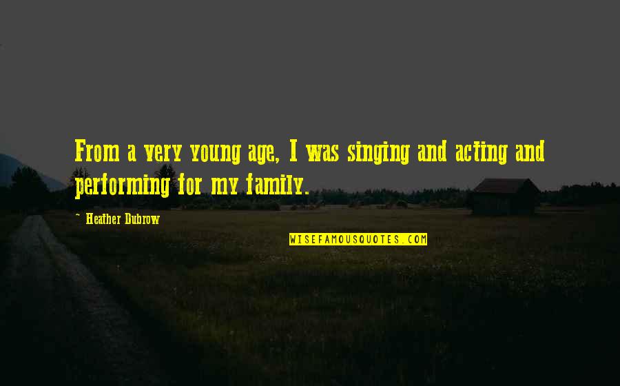 Acting Your Age Quotes By Heather Dubrow: From a very young age, I was singing