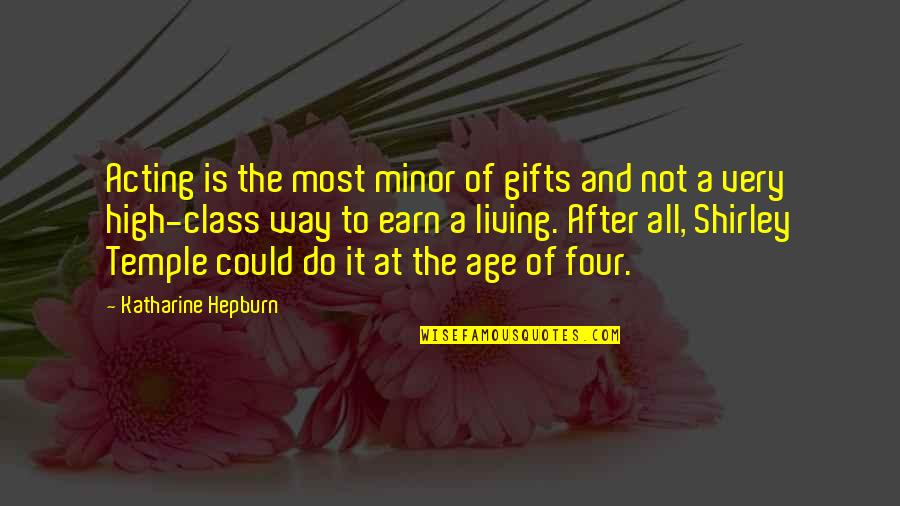 Acting Your Age Quotes By Katharine Hepburn: Acting is the most minor of gifts and Acting Your Age Quotes By Katharine Hepburn: Acting is the most minor of gifts and