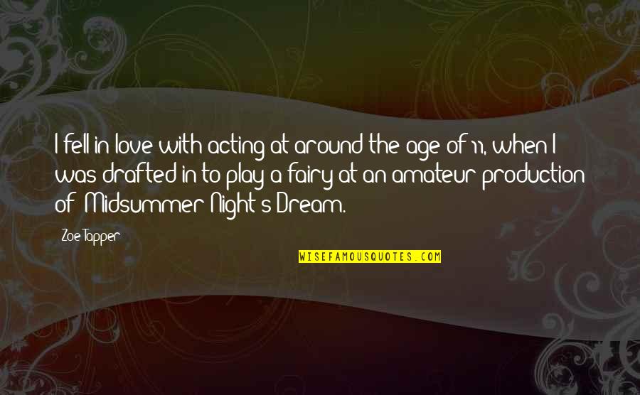 Acting Your Age Quotes By Zoe Tapper: I fell in love with acting at around Acting Your Age Quotes By Zoe Tapper: I fell in love with acting at around