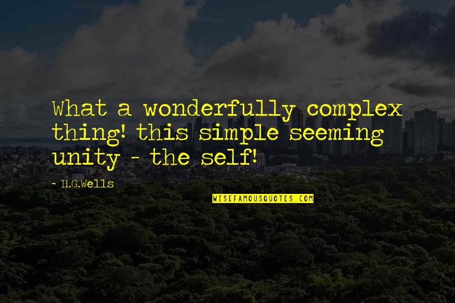 Actinic Quotes By H.G.Wells: What a wonderfully complex thing! this simple seeming