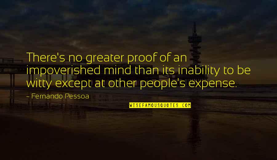 Actinomycin Quotes By Fernando Pessoa: There's no greater proof of an impoverished mind