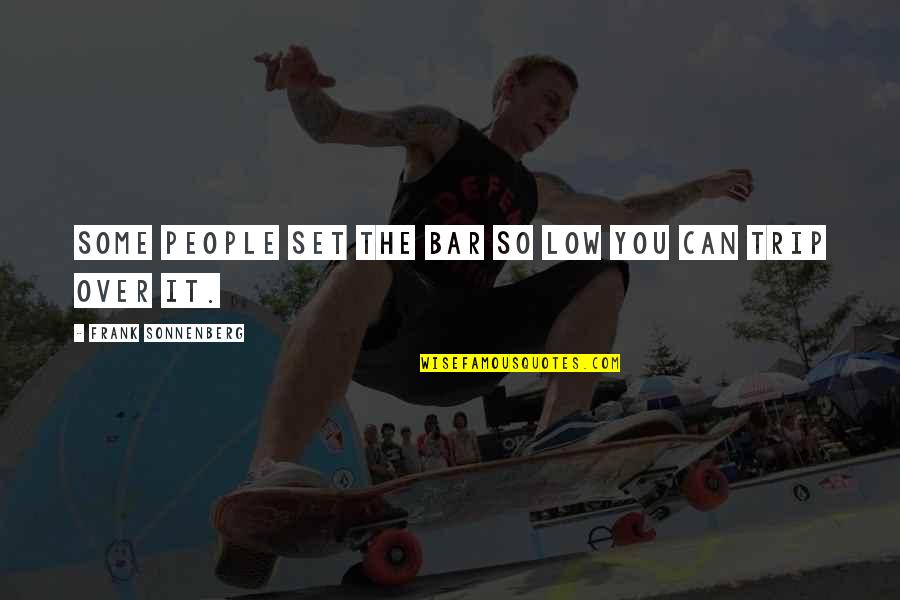 Actins Quotes By Frank Sonnenberg: Some people set the bar so low you Actins Quotes By Frank Sonnenberg: Some people set the bar so low you