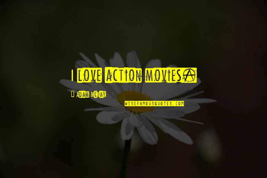 Action Action Movies Quotes By Adam McKay: I love action movies.