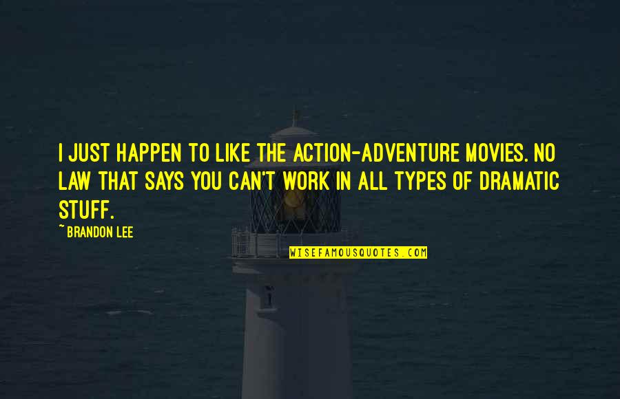 Action Action Movies Quotes By Brandon Lee: I just happen to like the action-adventure movies.
