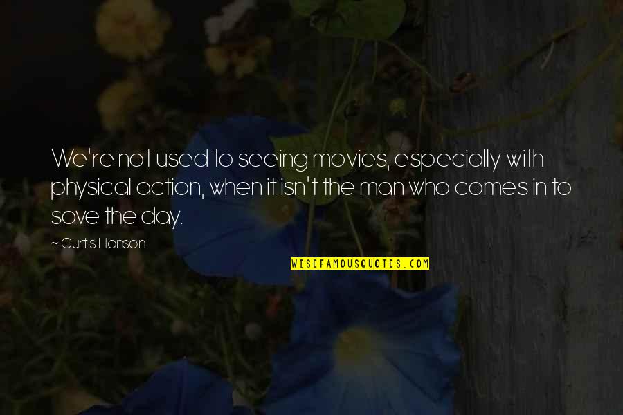 Action Action Movies Quotes By Curtis Hanson: We're not used to seeing movies, especially with