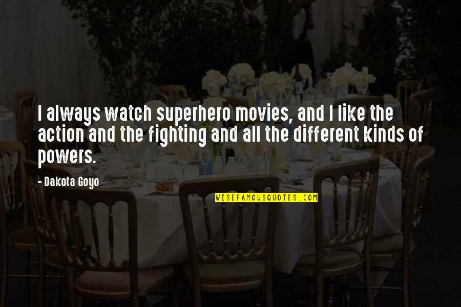 Action Action Movies Quotes By Dakota Goyo: I always watch superhero movies, and I like