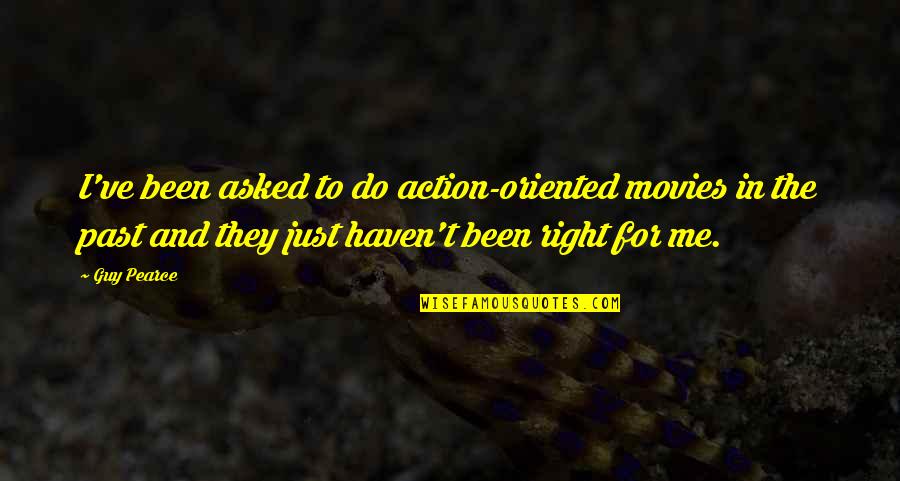 Action Action Movies Quotes By Guy Pearce: I've been asked to do action-oriented movies in