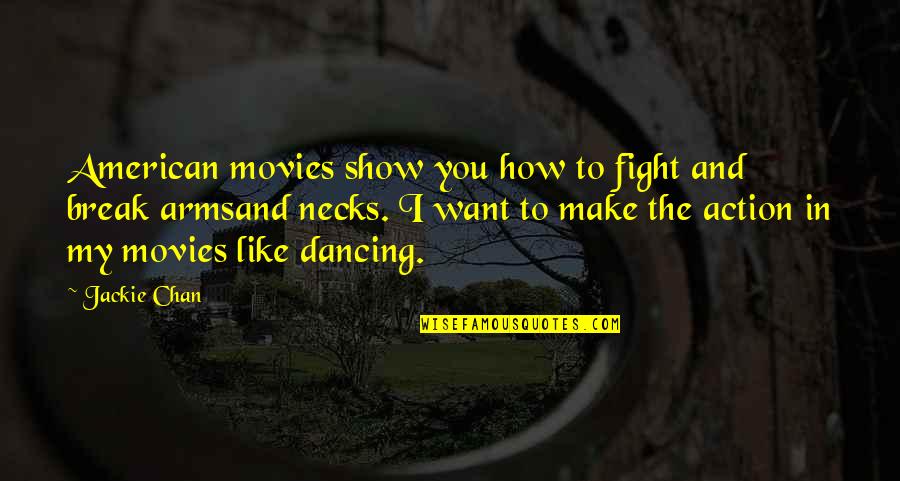Action Action Movies Quotes By Jackie Chan: American movies show you how to fight and