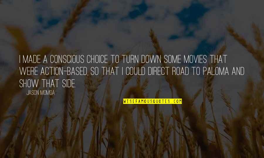 Action Action Movies Quotes By Jason Momoa: I made a conscious choice to turn down
