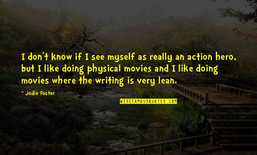 Action Action Movies Quotes By Jodie Foster: I don't know if I see myself as