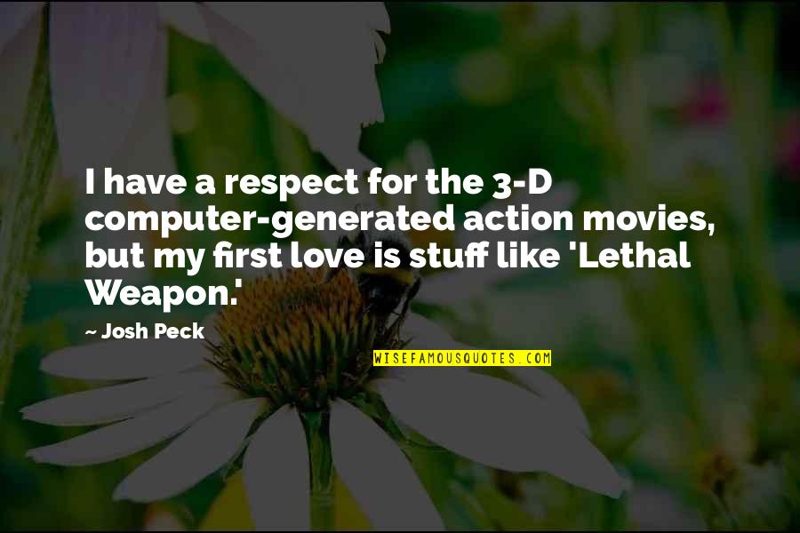 Action Action Movies Quotes By Josh Peck: I have a respect for the 3-D computer-generated