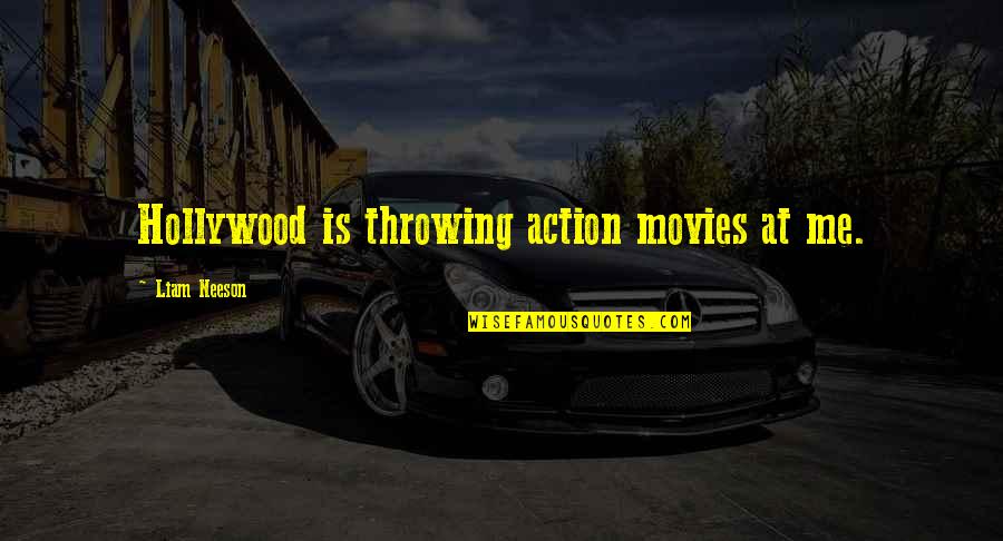 Action Action Movies Quotes By Liam Neeson: Hollywood is throwing action movies at me.