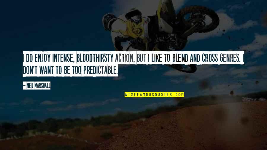 Action Action We Want Action Quotes By Neil Marshall: I do enjoy intense, bloodthirsty action, but I Action Action We Want Action Quotes By Neil Marshall: I do enjoy intense, bloodthirsty action, but I