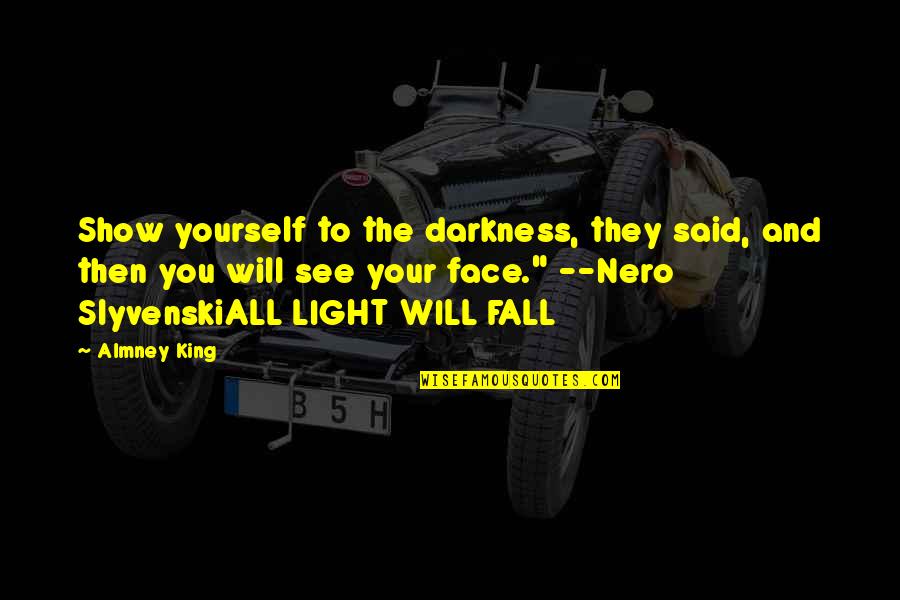 Action And Adventure Quotes By Almney King: Show yourself to the darkness, they said, and