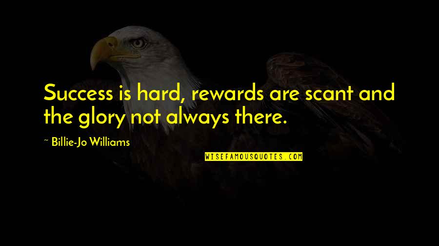 Action And Adventure Quotes By Billie-Jo Williams: Success is hard, rewards are scant and the