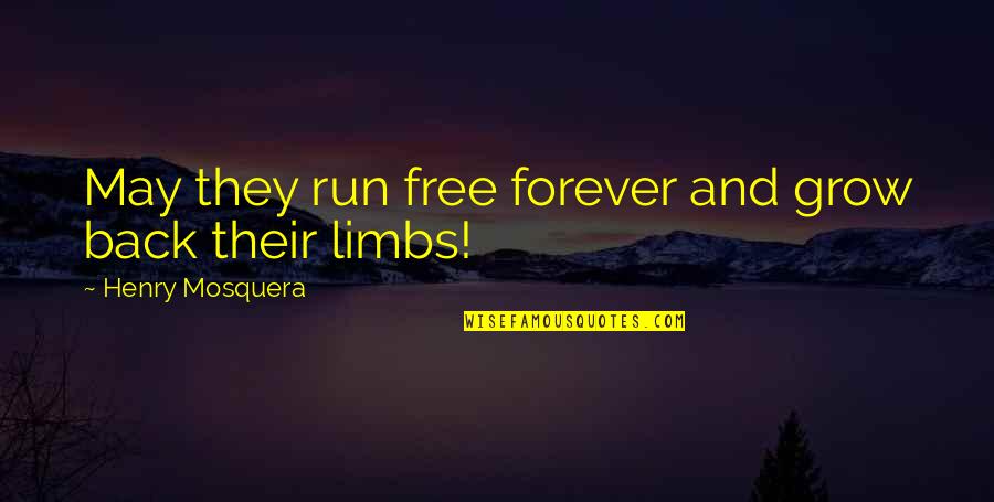 Action And Adventure Quotes By Henry Mosquera: May they run free forever and grow back