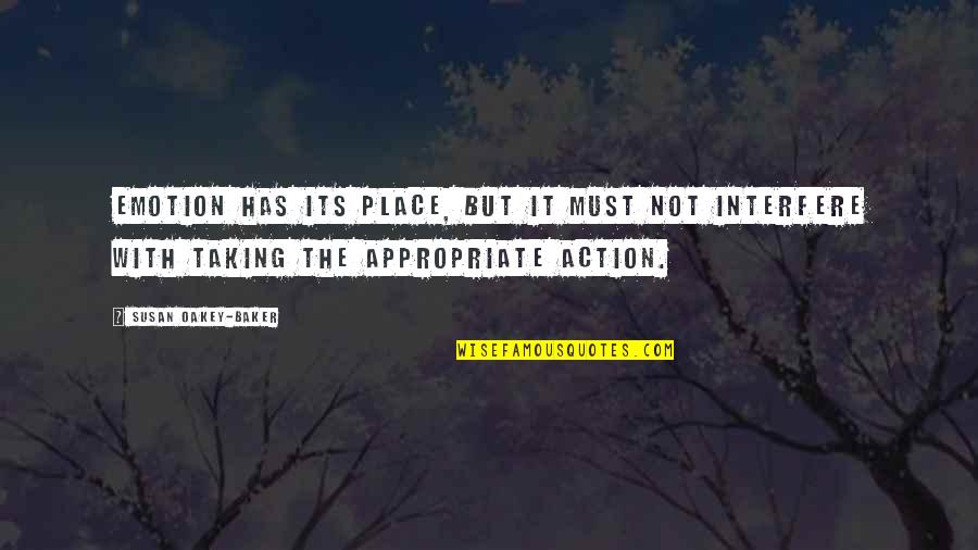 Action And Adventure Quotes By Susan Oakey-Baker: Emotion has its place, but it must not