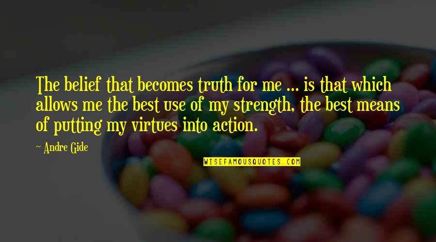 Action And Belief Quotes By Andre Gide: The belief that becomes truth for me ...