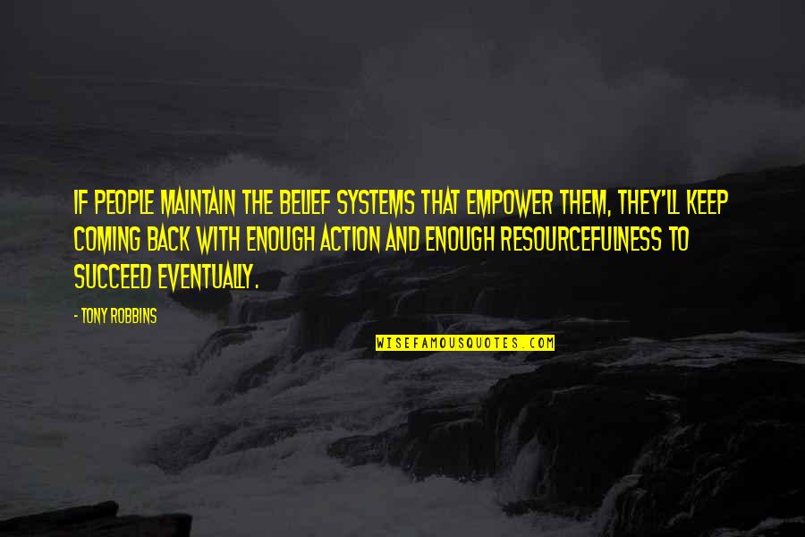 Action And Belief Quotes By Tony Robbins: If people maintain the belief systems that empower