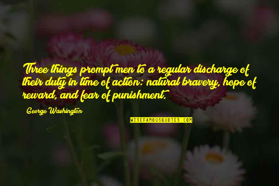 Action And Fear Quotes By George Washington: Three things prompt men to a regular discharge