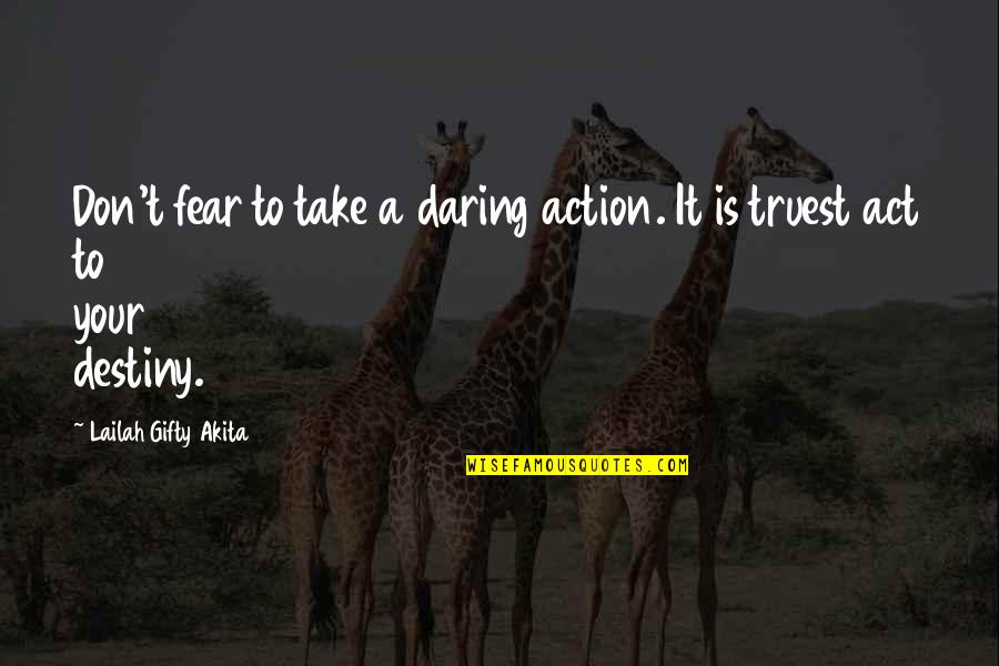 Action And Fear Quotes By Lailah Gifty Akita: Don't fear to take a daring action. It