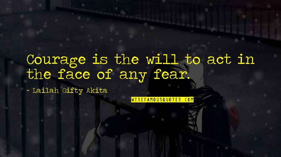 Action And Fear Quotes By Lailah Gifty Akita: Courage is the will to act in the