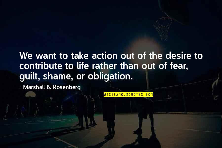 Action And Fear Quotes By Marshall B. Rosenberg: We want to take action out of the