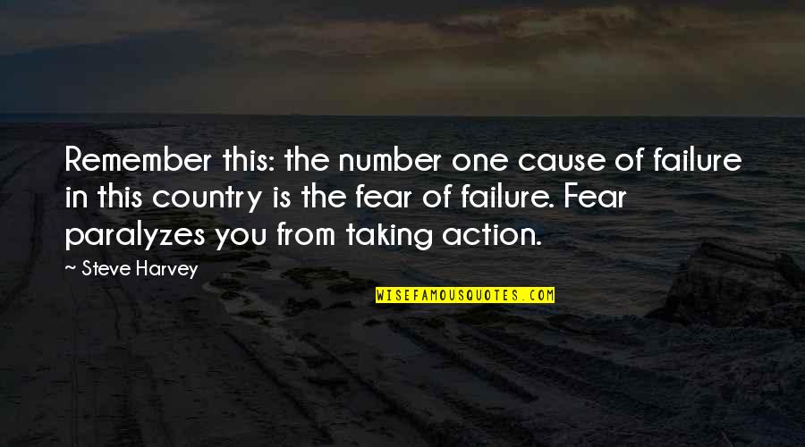 Action And Fear Quotes By Steve Harvey: Remember this: the number one cause of failure