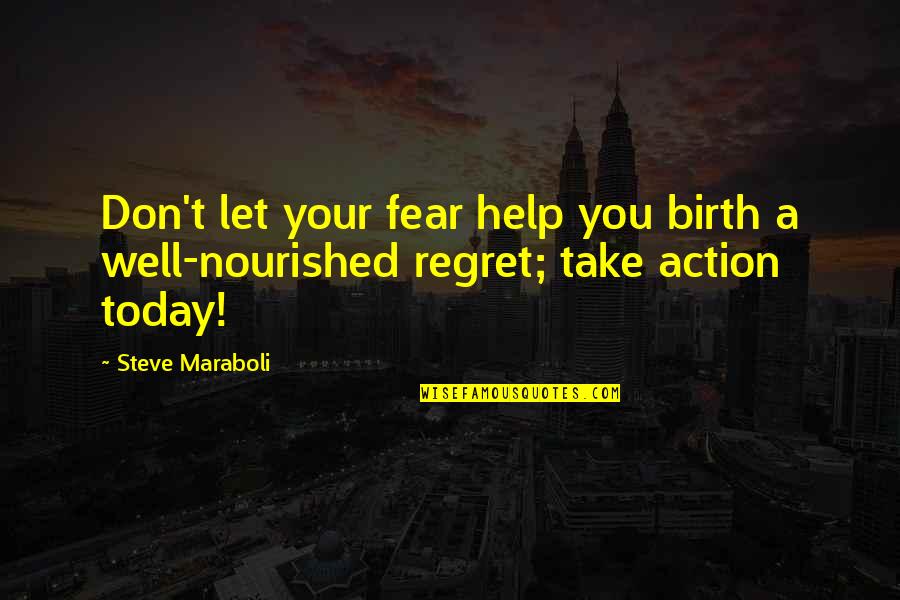 Action And Fear Quotes By Steve Maraboli: Don't let your fear help you birth a