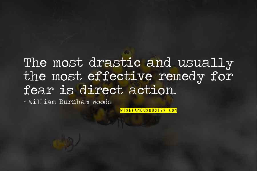 Action And Fear Quotes By William Burnham Woods: The most drastic and usually the most effective