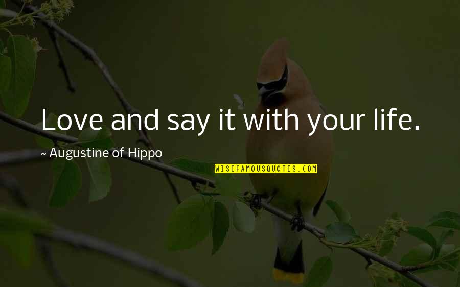 Action And Love Quotes By Augustine Of Hippo: Love and say it with your life.