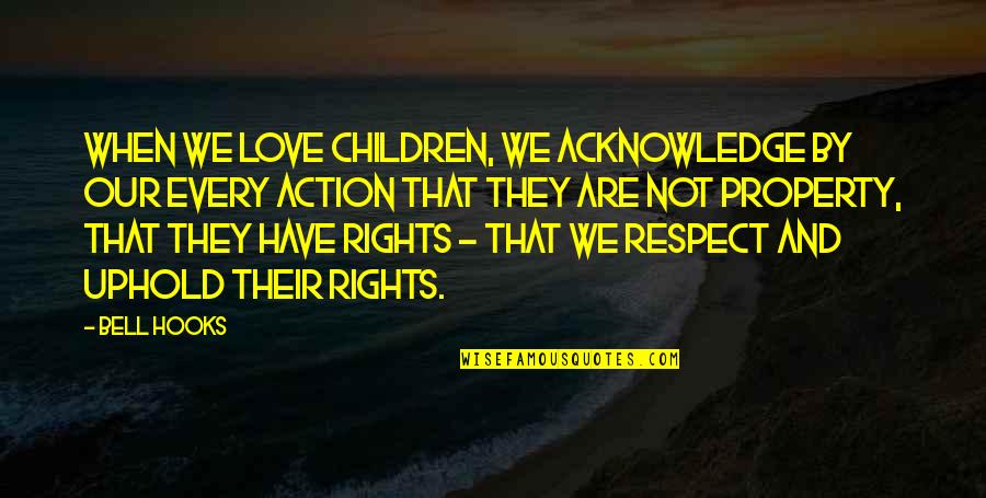 Action And Love Quotes By Bell Hooks: When we love children, we acknowledge by our