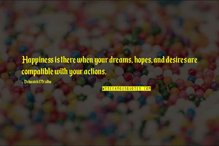 Action And Love Quotes By Debasish Mridha: Happiness is there when your dreams, hopes, and