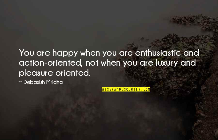 Action And Love Quotes By Debasish Mridha: You are happy when you are enthusiastic and