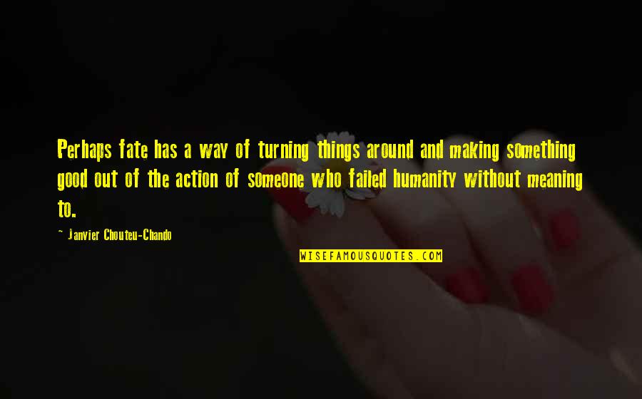 Action And Love Quotes By Janvier Chouteu-Chando: Perhaps fate has a way of turning things