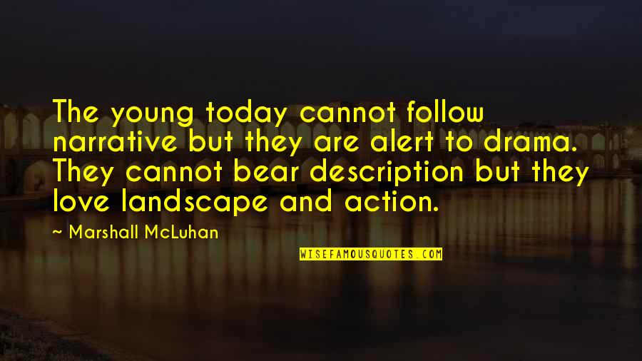 Action And Love Quotes By Marshall McLuhan: The young today cannot follow narrative but they