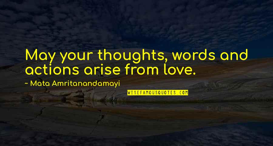 Action And Love Quotes By Mata Amritanandamayi: May your thoughts, words and actions arise from