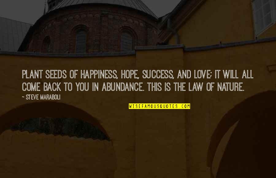 Action And Love Quotes By Steve Maraboli: Plant seeds of happiness, hope, success, and love;