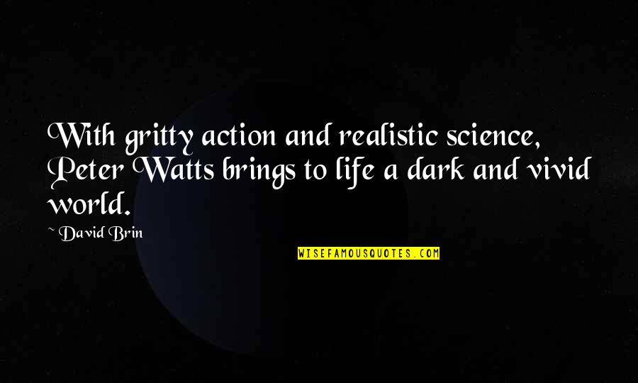 Action And Quotes By David Brin: With gritty action and realistic science, Peter Watts