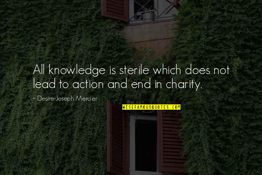 Action And Quotes By Desire-Joseph Mercier: All knowledge is sterile which does not lead