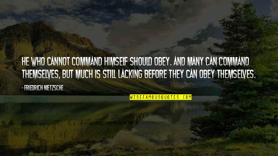 Action And Quotes By Friedrich Nietzsche: He who cannot command himself should obey. And